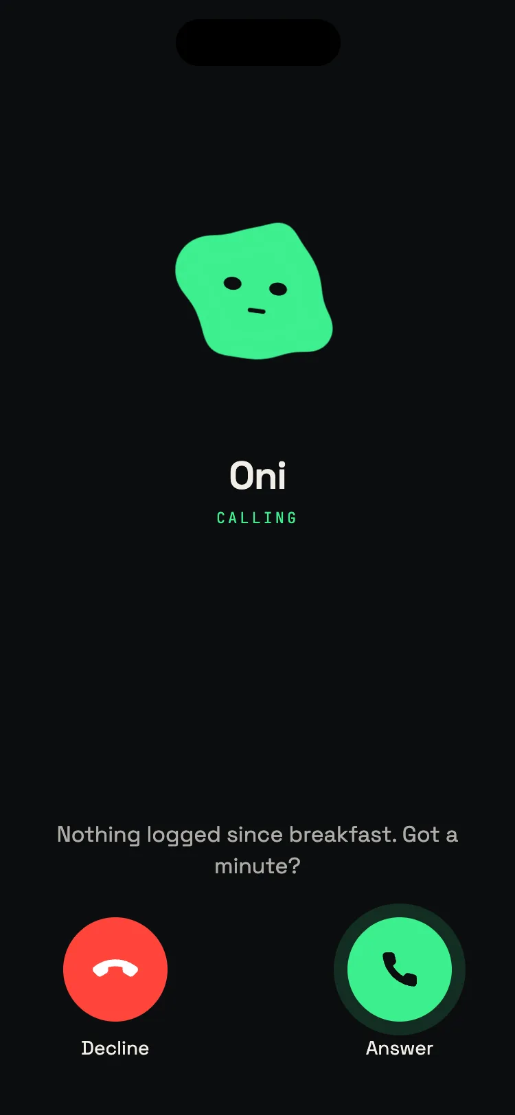 Oni calling: nothing logged since breakfast, got a minute? Decline or Answer